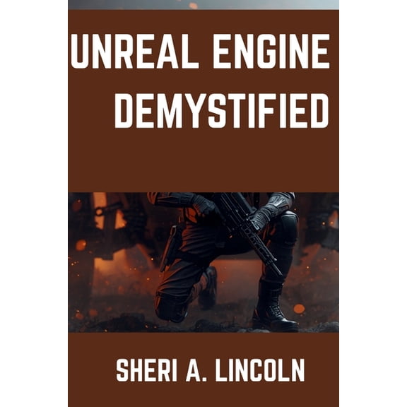 Unreal Engine 5 Mastery Unreal Engine 5 Demystified: Clear, Simple Lessons for First-Time Users, Book 10, (Paperback)