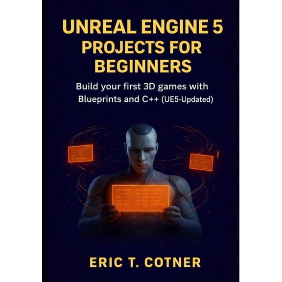 Unreal Engine 5 Projects for Beginners: Build Your First 3D Games with Blueprints and C++ (UE5-Updated), (Paperback)