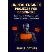 Unreal Engine 5 Projects for Beginners Build Your First 3D Games with Blueprints and C++ UE5-Updated, Paperback