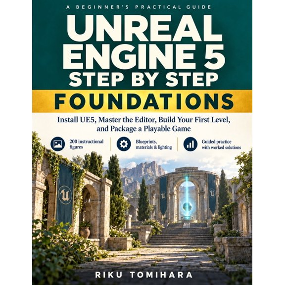Unreal Engine 5 Step by Step: Foundations: Install UE5, Master the Editor, Build Your First Level, and Package a Playabl, (Paperback)