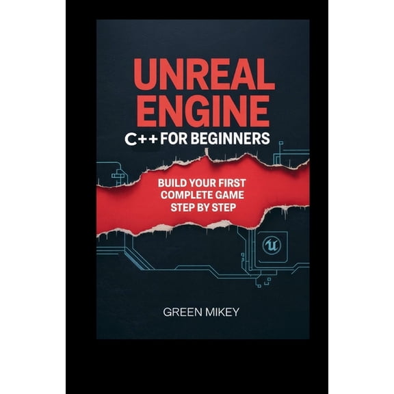 Unreal Engine C++ for Beginners: Build Your First Complete Game Step by Step, (Paperback)