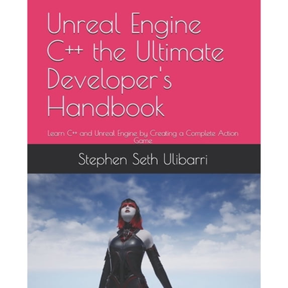 Pre-Owned Unreal Engine C++ the Ultimate Developer's Handbook: Learn C++ and Unreal Engine by (Paperback 9798648492516) by Stephen Seth Ulibarri