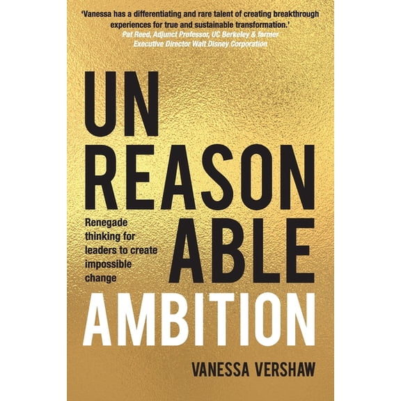 Unreasonable Ambition: Renegade thinking for leaders to create impossible change, (Paperback)