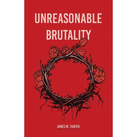 Unreasonable Brutality, (Paperback)