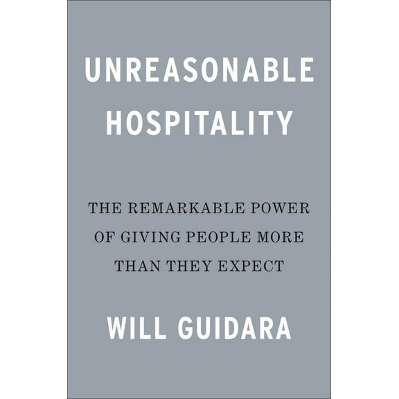 Unreasonable Hospitality: The Remarkable Power of Giving People More Than They Expect (Hardcover)