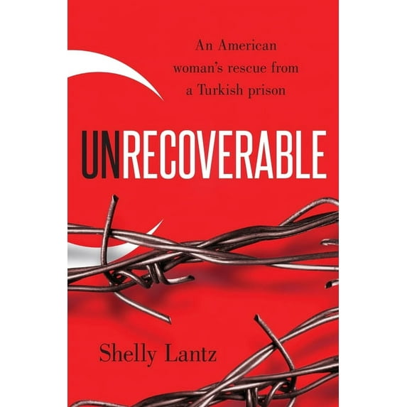 Unrecoverable: An American woman's rescue from a Turkish prison, (Paperback)