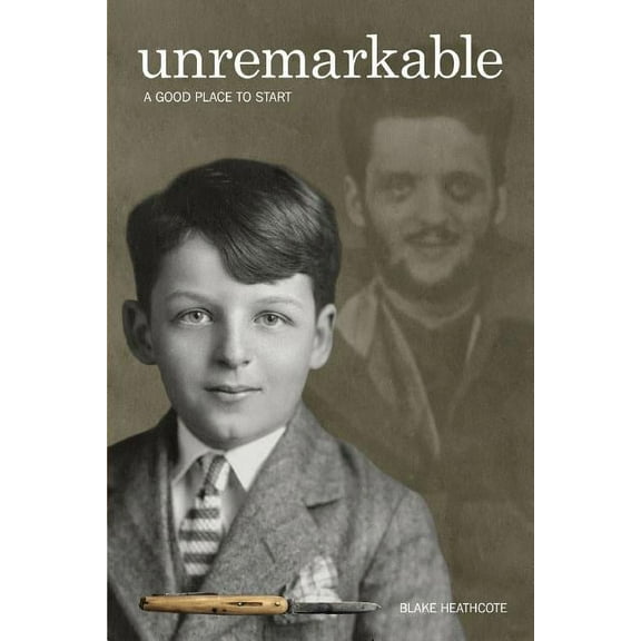 Unremarkable: A Good Place to Start (Paperback) by Blake Heathcote