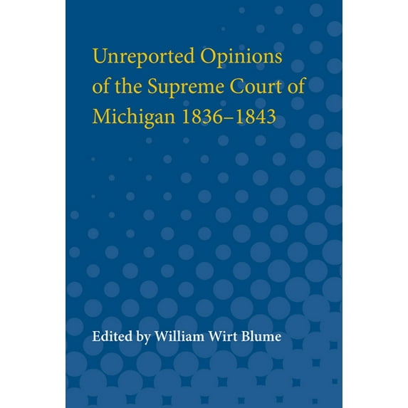 Unreported Opinions of the Supreme Court of Michigan 1836-1843, (Paperback)