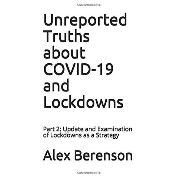 Pre-Owned Unreported Truths about COVID-19 and Lockdowns: Part 2: Update Examination of Lockdowns as a Strategy Paperback Alex Berenson