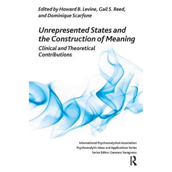 Pre-Owned Unrepresented States and the Construction of Meaning : Clinical and Theoretical Contributions (Paperback) 9781780491318