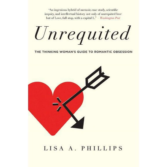 Unrequited: The Thinking Woman's Guide to Romantic Obsession, (Paperback)