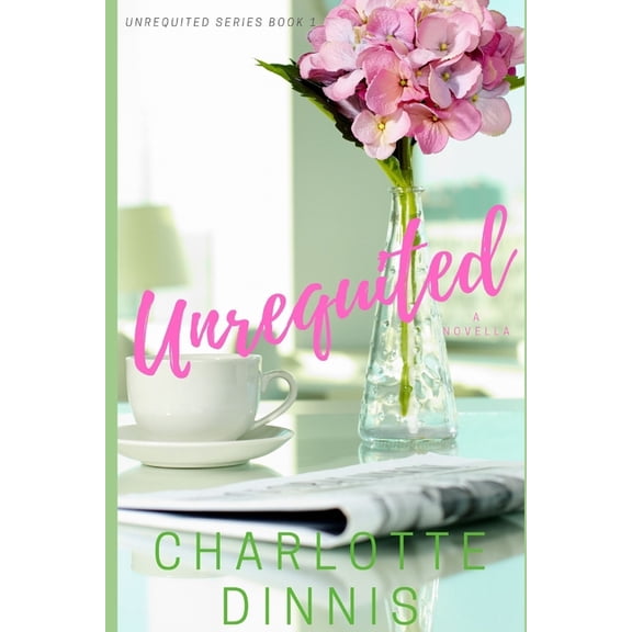 Unrequited Unrequited Series Paperback 1695236599 9781695236592 Charlotte Dinnis