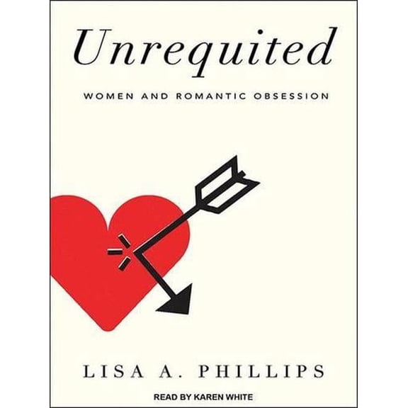 Unrequited: Women and Romantic Obsession