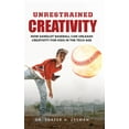 thumbnail image 1 of Unrestrained Creativity: How Sandlot Baseball Can Unleash Creativity For Kids In The Tech Age, (Hardcover), 1 of 1