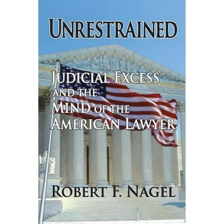 Pre-Owned Unrestrained: Judicial Excess and the Mind of the American Lawyer (Hardcover) 1412807433 9781412807432