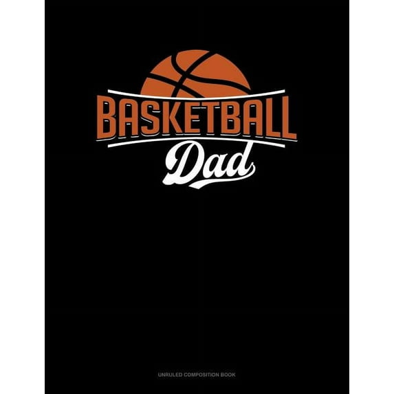 Unruled Composition Book: Basketball Dad: Unruled Composition Book (Paperback)