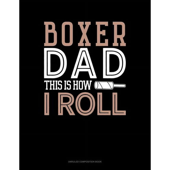 Unruled Composition Book: Boxer Dad This Is How I Roll: Unruled Composition Book (Paperback)