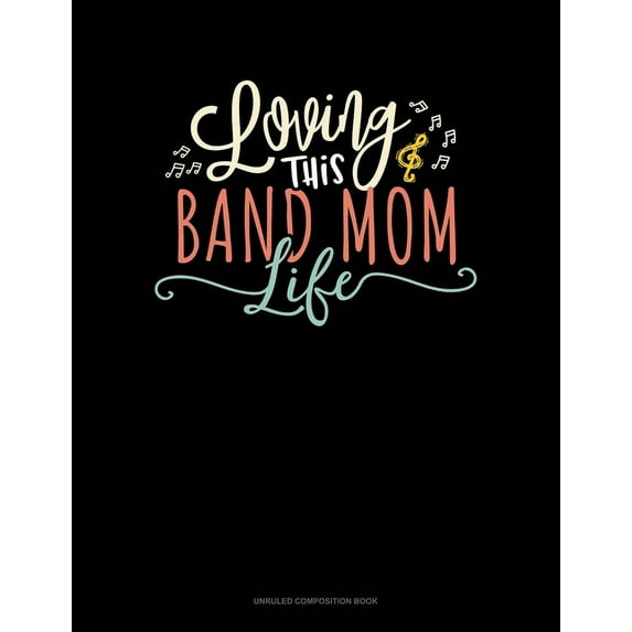 Unruled Composition Book: Loving This Band Mom Life: Unruled Composition Book (Paperback)