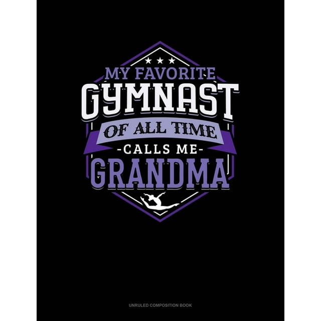 Unruled Composition Book My Favorite Gymnast Of All Time Calls Me