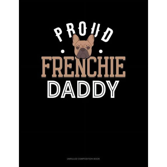 Unruled Composition Book: Proud Frenchie Daddy: Unruled Composition Book (Paperback)