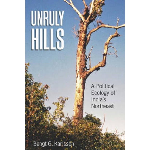 Unruly Hills: A Political Ecology of India's Northeast, (Hardcover)
