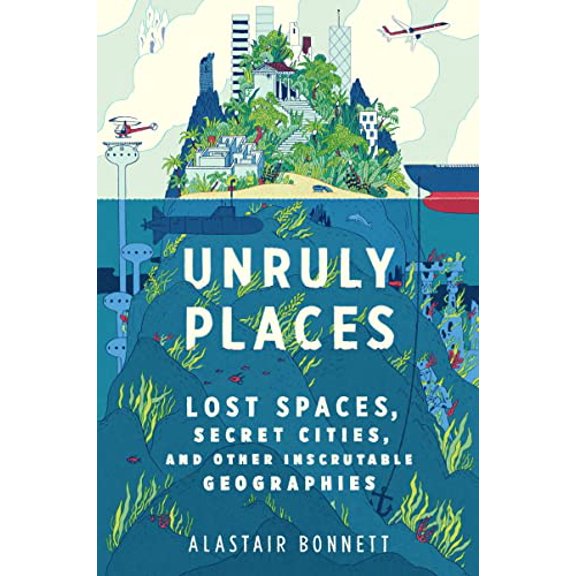 Pre-Owned Unruly Places: Lost Spaces, Secret Cities, and Other Inscrutable Geographies (Hardcover) 054410157X 9780544101579