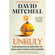 Unruly The Ridiculous History of England's Kings and Queens, Paperback