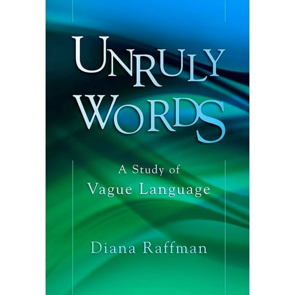 Unruly Words: A Study of Vague Language, (Hardcover)