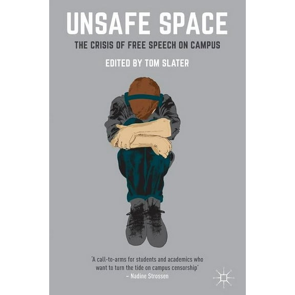 Unsafe Space: The Crisis of Free Speech on Campus (Paperback)