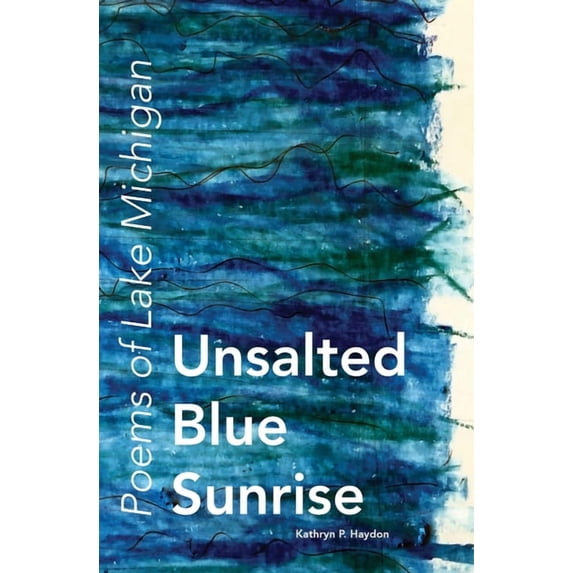Unsalted Blue Sunrise: Poems of Lake Michigan, (Paperback)
