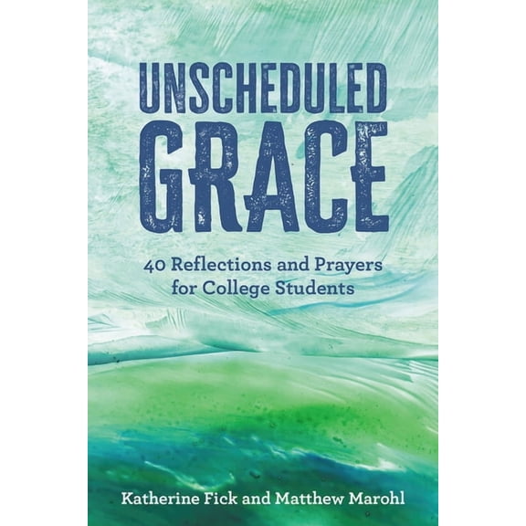 Pre-Owned Unscheduled Grace: 40 Reflections and Prayers for College Students, (Paperback)