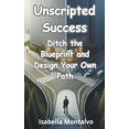 thumbnail image 1 of Unscripted Success: Ditch the Blueprint and Design Your Own Path (Paperback), 1 of 1