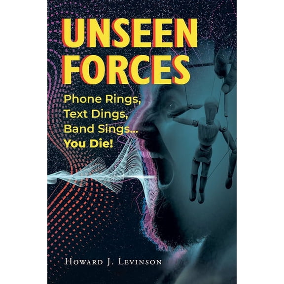 Unseen Forces: Phone Rings, Text Dings, Band Sings...You Die!, (Paperback)