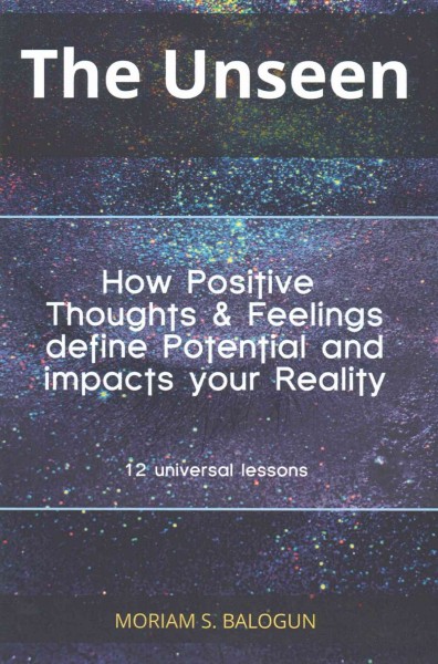 Unseen : How Positive Thoughts and Feelings Define Potential and ...