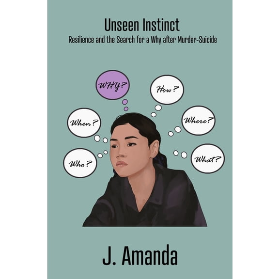 Unseen Instinct: Resilience and the Search for a Why after Murder-Suicide, (Paperback)