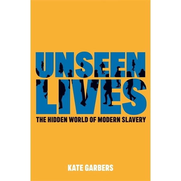 Unseen Lives: The Hidden World of Modern Slavery, (Paperback)