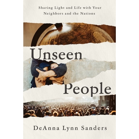Unseen People: Sharing Light and Life With Your Neighbors and the Nations, (Paperback)