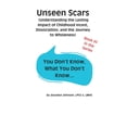 thumbnail image 1 of You Don't Know What You Don't  Unseen Scars: Understanding the Lasting Impact of Childhood Incest, Dissociation, and the Journey to Wholeness, (Paperback), 1 of 1