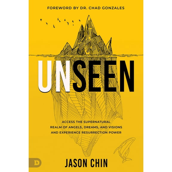 Unseen: Access the Supernatural Realm of Angels, Dreams, and Visions and Experience Resurrection Power, (Paperback)