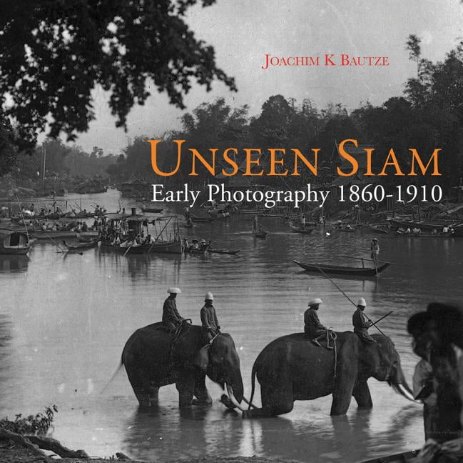 Unseen Siam : Early Photography 1860-1910 (Hardcover)