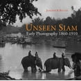 thumbnail image 1 of Unseen Siam : Early Photography 1860-1910 (Hardcover), 1 of 1