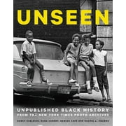 DANA CANEDY; DARCY EVELEIGH; DAMIEN CAVE Unseen: Unpublished Black History from the New York Times Photo Archives (Hardcover)