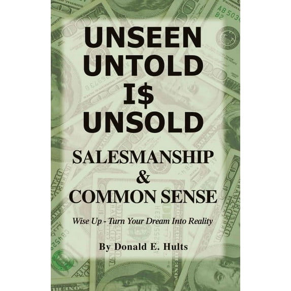 Unseen Untold is Unsold: Salesmanship & Common Sense (Paperback)