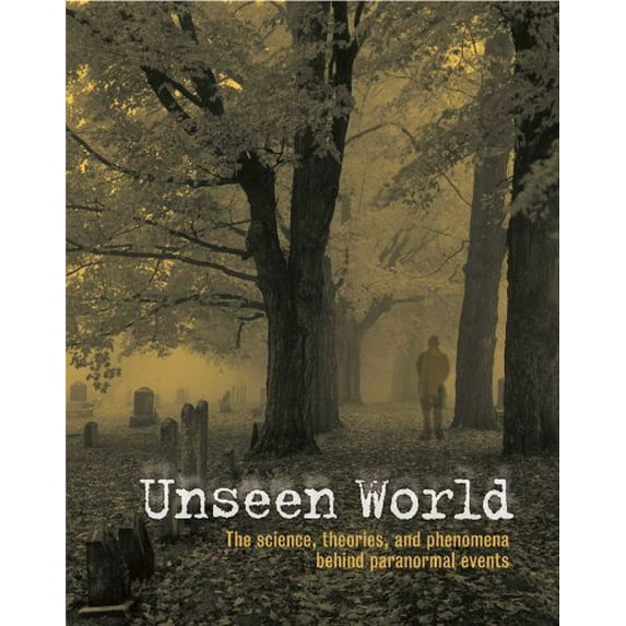 Pre-Owned Unseen World: The Science, Theories, and Phenomena Behind Events Paranormal (Hardcover) 0762108878 9780762108879