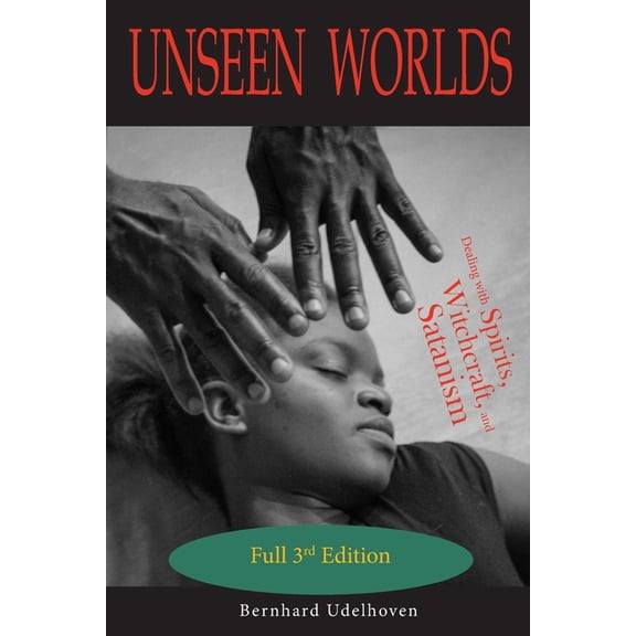Unseen Worlds : Dealing with Spirits, Witchcraft, and Satanism (Paperback)
