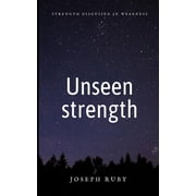 Unseen strength Strength disguised in weakness, Paperback