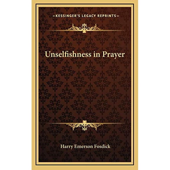 Unselfishness in Prayer Hardcover 1168650119 9781168650115 Harry Emerson Fosdick