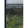 thumbnail image 1 of Unser Verhältnis Zu Den Bildenden Künsten (Paperback), 1 of 6