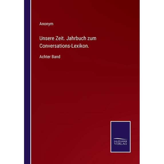 Unsere Zeit. Jahrbuch zum Conversations-Lexikon.:Achter Band