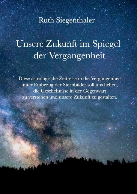 Unsere Zukunft im Spiegel der Vergangenheit : Eine astrologische Zeitreise (Paperback) - Walmart.com